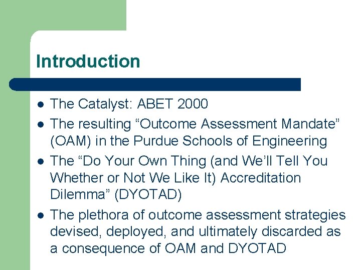 Introduction l l The Catalyst: ABET 2000 The resulting “Outcome Assessment Mandate” (OAM) in