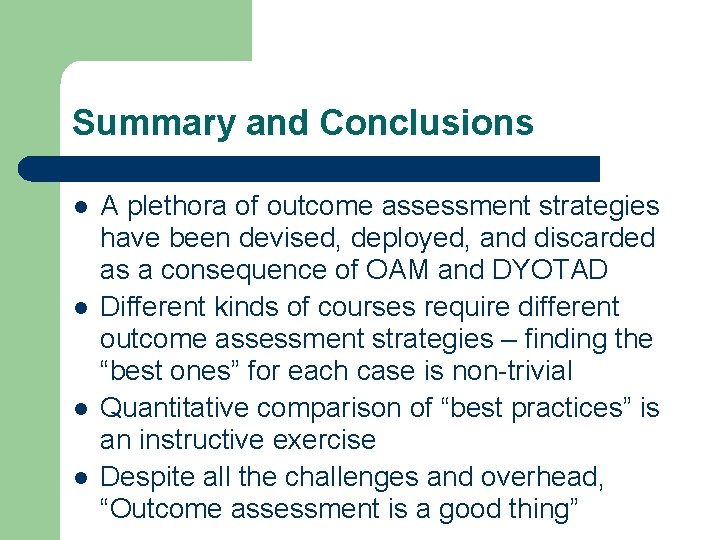 Summary and Conclusions l l A plethora of outcome assessment strategies have been devised,