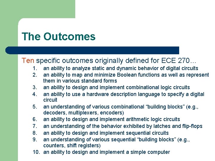 The Outcomes Ten specific outcomes originally defined for ECE 270… an ability to analyze