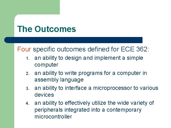 The Outcomes Four specific outcomes defined for ECE 362: 1. 2. 3. 4. an