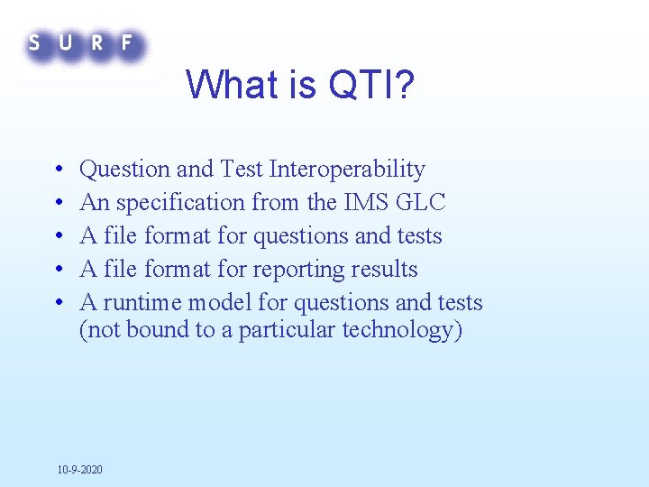 What is QTI? • • • Question and Test Interoperability An specification from the