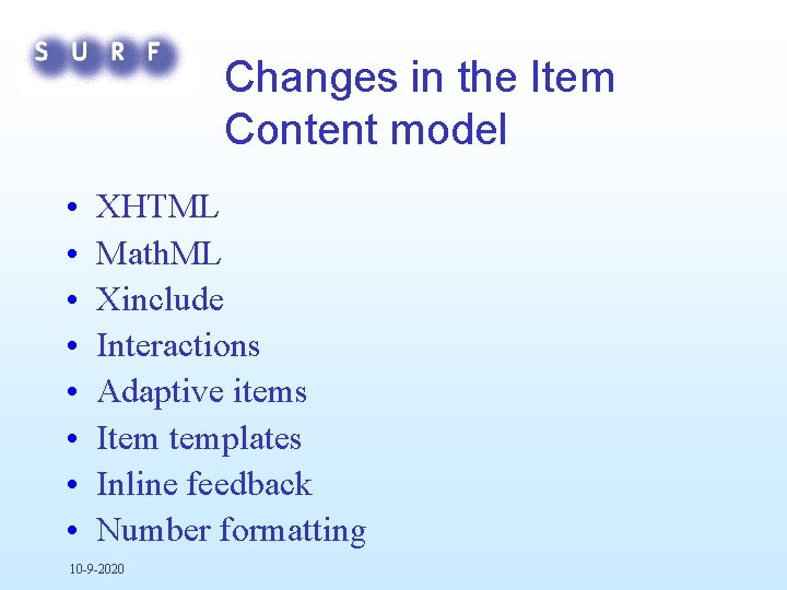 Changes in the Item Content model • • XHTML Math. ML Xinclude Interactions Adaptive