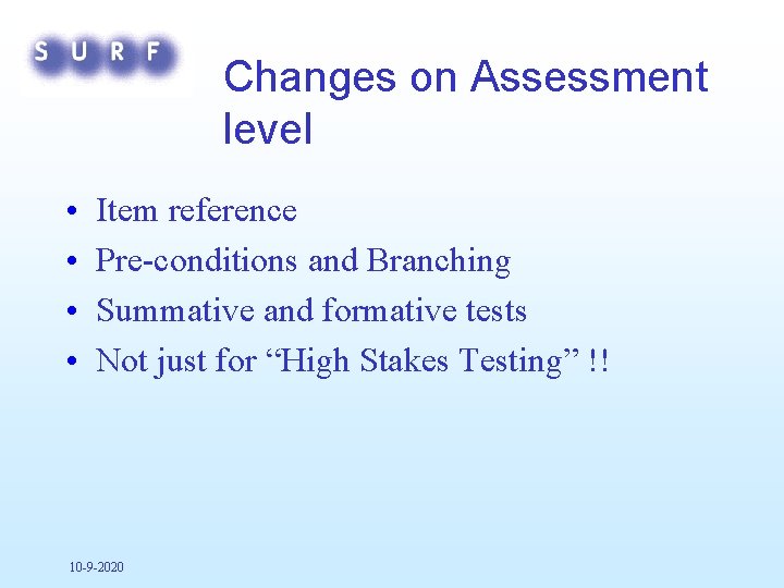 Changes on Assessment level • • Item reference Pre-conditions and Branching Summative and formative