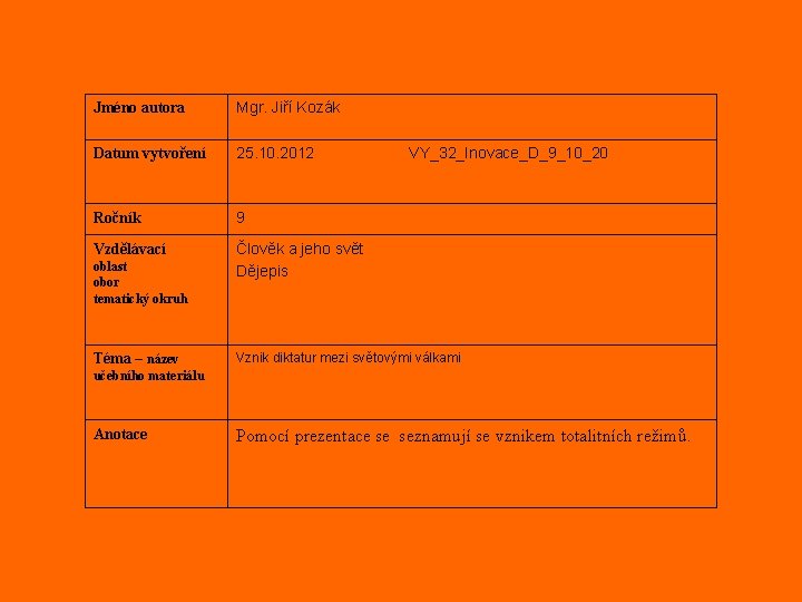 Jméno autora Mgr. Jiří Kozák Datum vytvoření 25. 10. 2012 VY_32_Inovace_D_9_10_20 Ročník 9 Vzdělávací