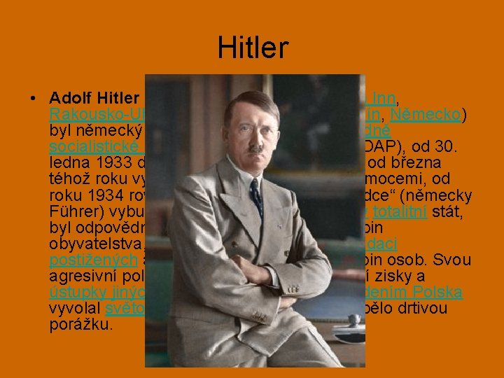 Hitler • Adolf Hitler (20. dubna 1889, Braunau am Inn, Rakousko-Uhersko – 30. dubna