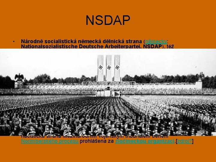 NSDAP • • Národně socialistická německá dělnická strana (německy: Nationalsozialistische Deutsche Arbeiterpartei, NSDAP), též