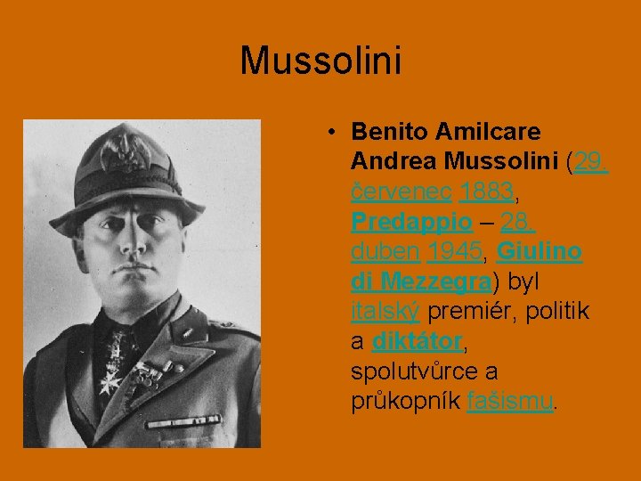 Mussolini • Benito Amilcare Andrea Mussolini (29. červenec 1883, Predappio – 28. duben 1945,