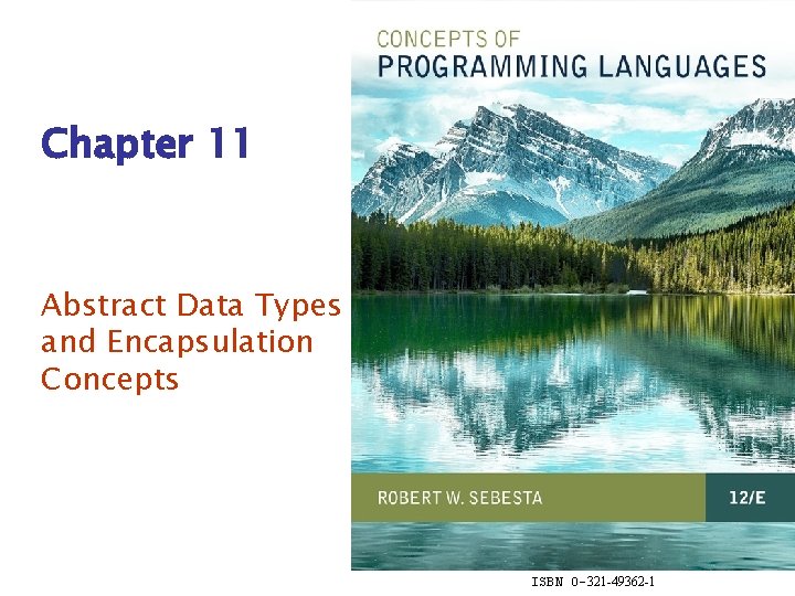 Chapter 11 Abstract Data Types and Encapsulation Concepts ISBN 0 -321 -49362 -1 