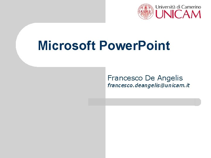 Microsoft Power. Point Francesco De Angelis francesco. deangelis@unicam. it 