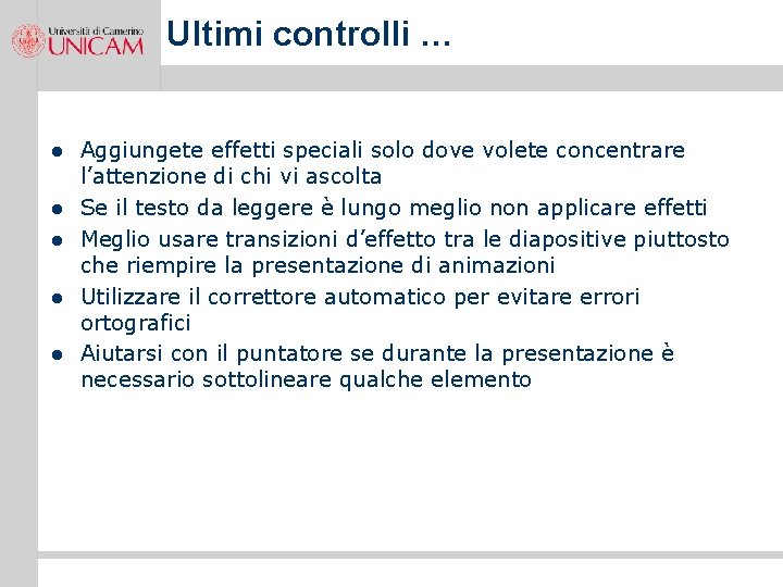 Ultimi controlli … l l l Aggiungete effetti speciali solo dove volete concentrare l’attenzione