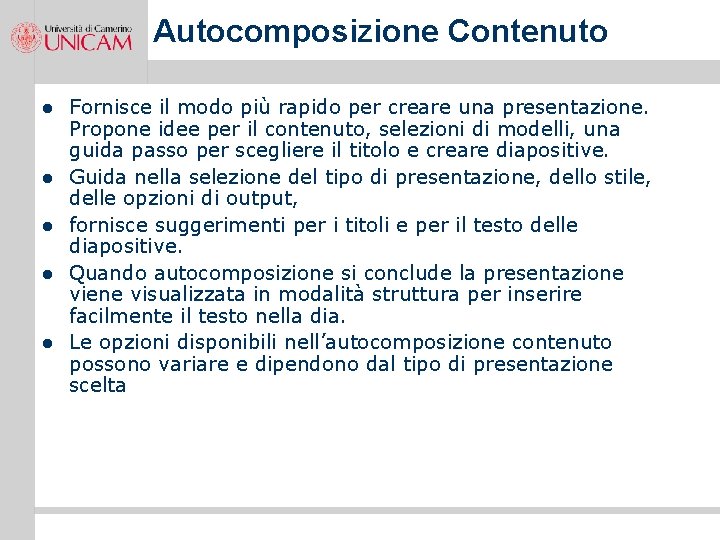 Autocomposizione Contenuto l l l Fornisce il modo più rapido per creare una presentazione.