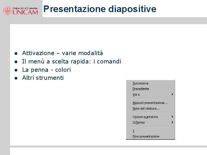 Presentazione diapositive l l Attivazione – varie modalità Il menù a scelta rapida: i