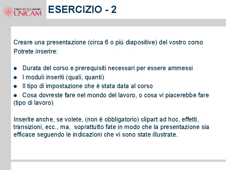 ESERCIZIO - 2 Creare una presentazione (circa 6 o più diapositive) del vostro corso