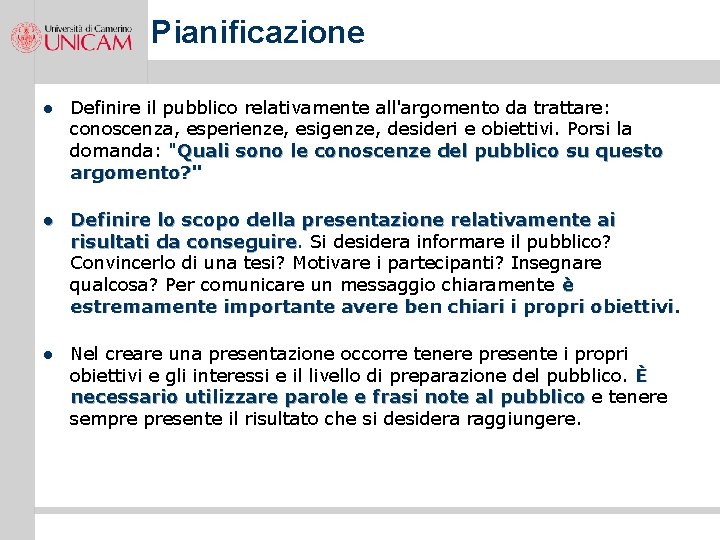 Pianificazione l Definire il pubblico relativamente all'argomento da trattare: conoscenza, esperienze, esigenze, desideri e