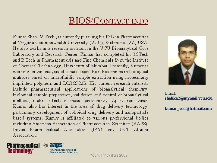 BIOS/CONTACT INFO Kumar Shah, M. Tech. , is currently pursuing his Ph. D in