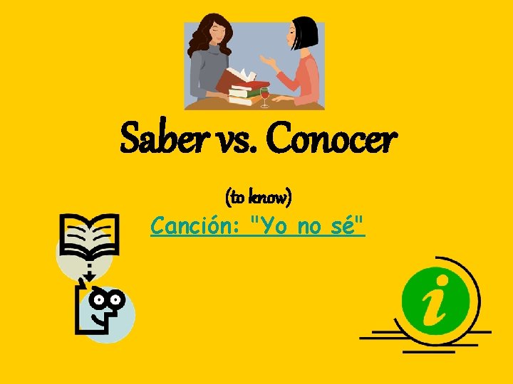 Saber vs. Conocer (to know) Canción: "Yo no sé" 