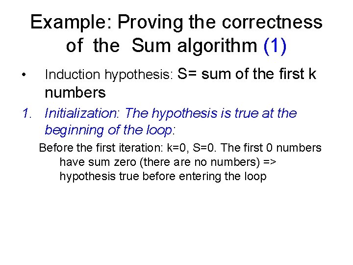 Example: Proving the correctness of the Sum algorithm (1) • Induction hypothesis: S= sum