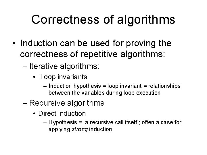 Correctness of algorithms • Induction can be used for proving the correctness of repetitive