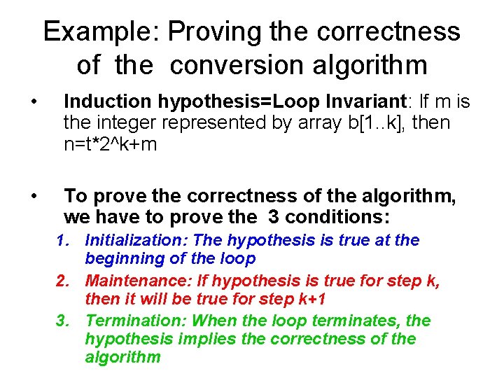 Example: Proving the correctness of the conversion algorithm • Induction hypothesis=Loop Invariant: If m