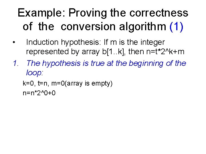 Example: Proving the correctness of the conversion algorithm (1) • Induction hypothesis: If m