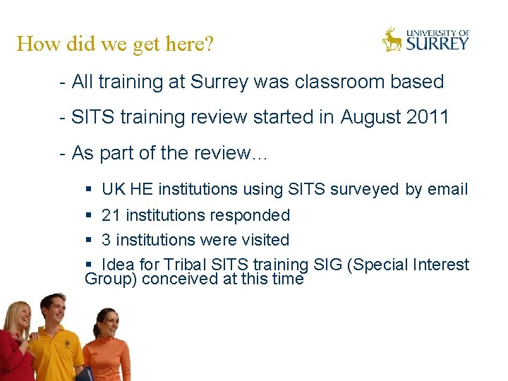 How did we get here? - All training at Surrey was classroom based -