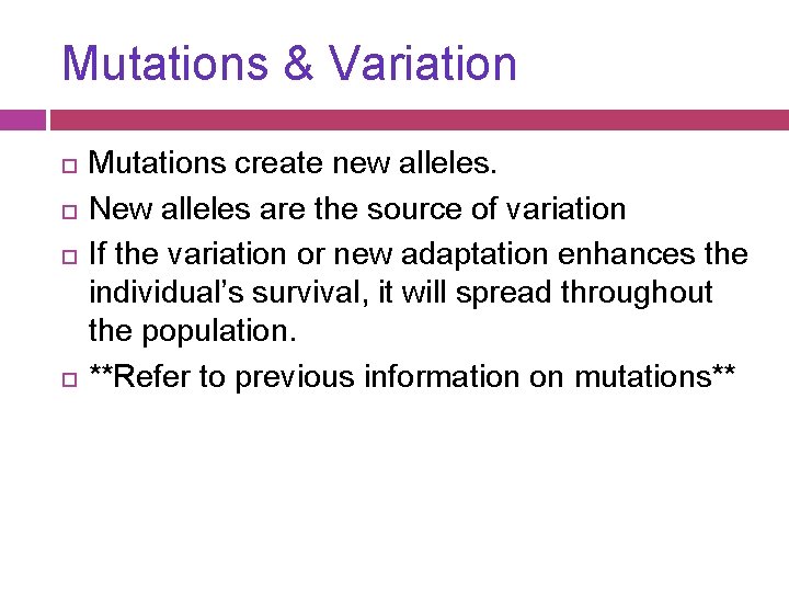 Mutations & Variation Mutations create new alleles. New alleles are the source of variation