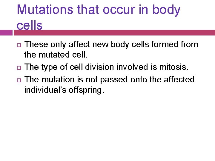 Mutations that occur in body cells These only affect new body cells formed from