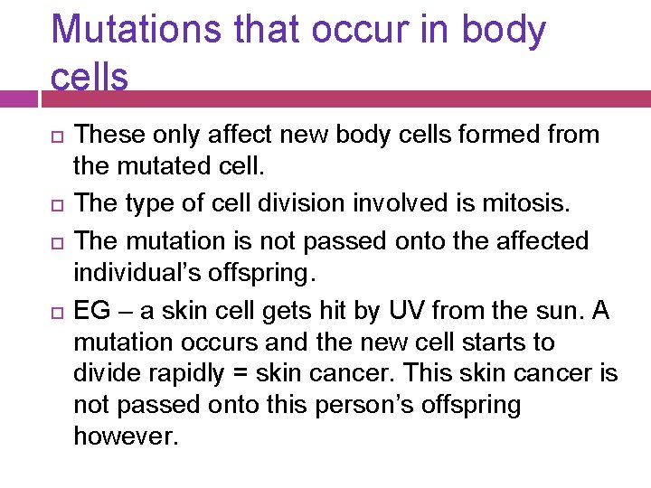 Mutations that occur in body cells These only affect new body cells formed from