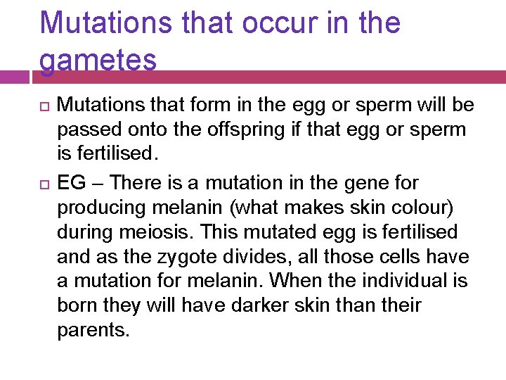 Mutations that occur in the gametes Mutations that form in the egg or sperm