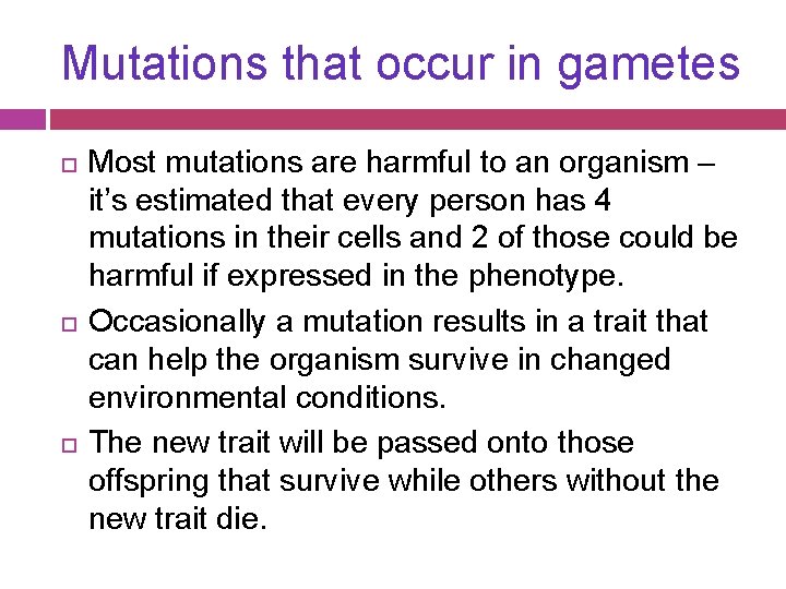 Mutations that occur in gametes Most mutations are harmful to an organism – it’s