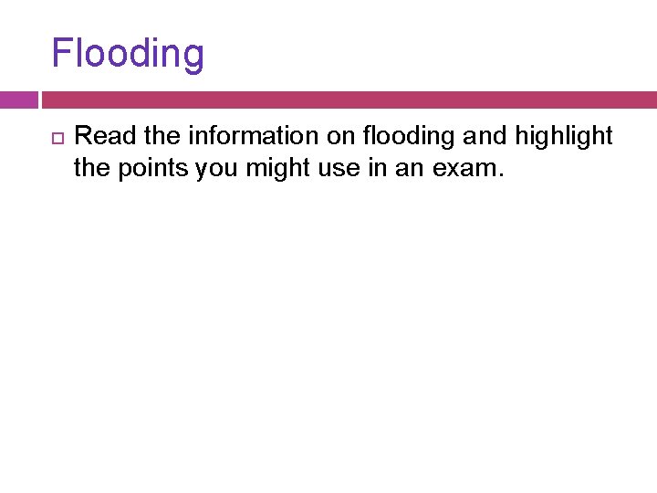 Flooding Read the information on flooding and highlight the points you might use in