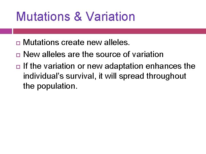 Mutations & Variation Mutations create new alleles. New alleles are the source of variation