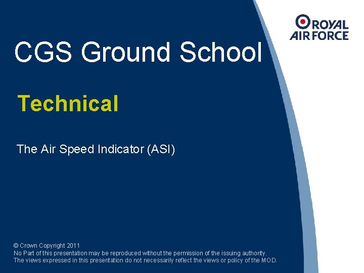 CGS Ground School Technical The Air Speed Indicator (ASI) © Crown Copyright 2011 No