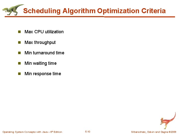 Scheduling Algorithm Optimization Criteria n Max CPU utilization n Max throughput n Min turnaround