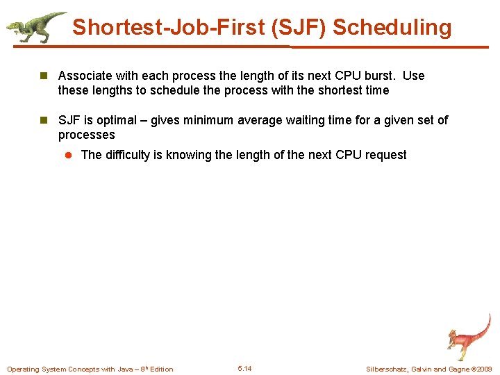 Shortest-Job-First (SJF) Scheduling n Associate with each process the length of its next CPU