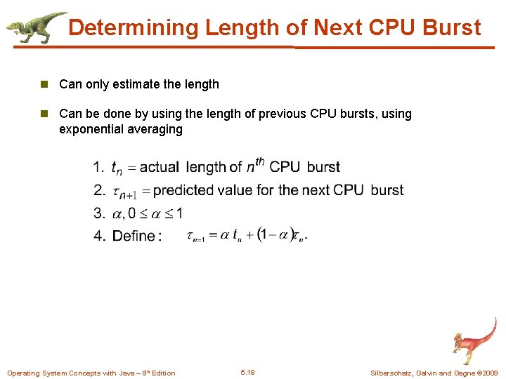 Determining Length of Next CPU Burst n Can only estimate the length n Can