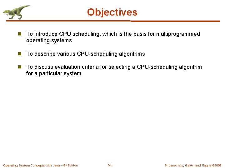 Objectives n To introduce CPU scheduling, which is the basis for multiprogrammed operating systems