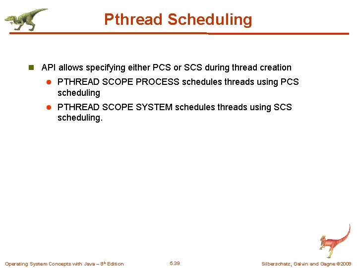 Pthread Scheduling n API allows specifying either PCS or SCS during thread creation l