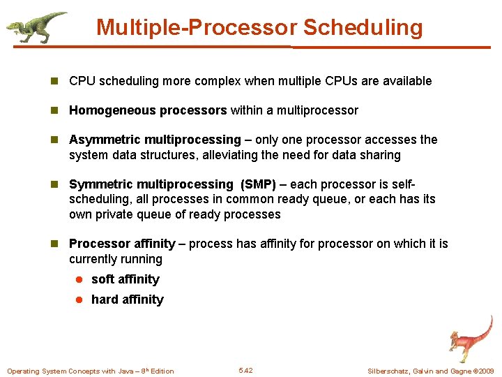 Multiple-Processor Scheduling n CPU scheduling more complex when multiple CPUs are available n Homogeneous