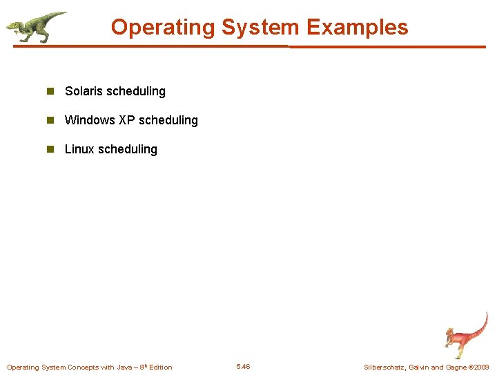 Operating System Examples n Solaris scheduling n Windows XP scheduling n Linux scheduling Operating