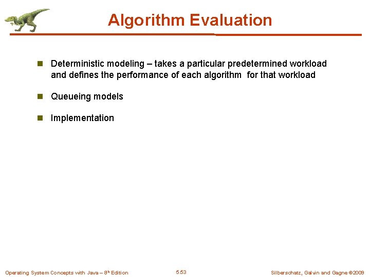 Algorithm Evaluation n Deterministic modeling – takes a particular predetermined workload and defines the