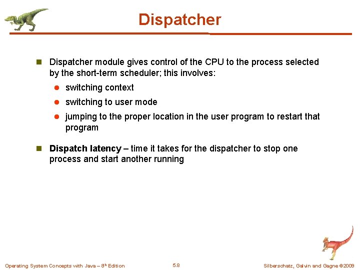 Dispatcher n Dispatcher module gives control of the CPU to the process selected by