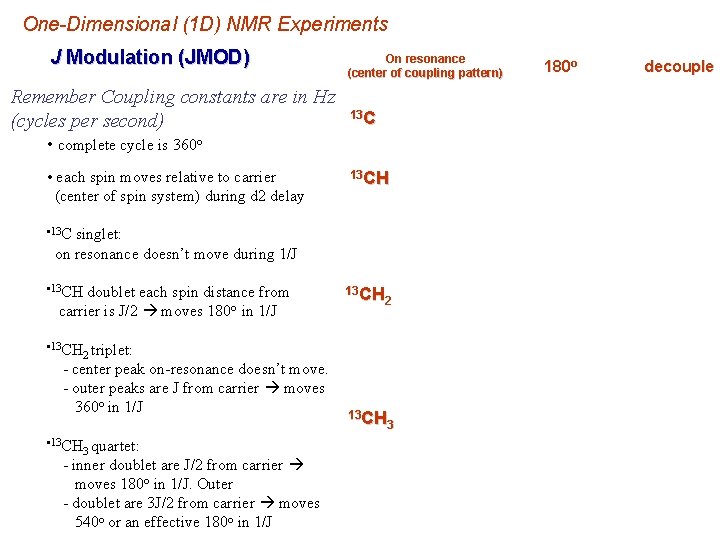 One-Dimensional (1 D) NMR Experiments J Modulation (JMOD) Remember Coupling constants are in Hz One-Dimensional (1 D) NMR Experiments J Modulation (JMOD) Remember Coupling constants are in Hz