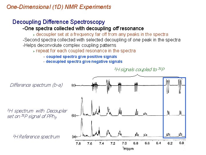 One-Dimensional (1 D) NMR Experiments Decoupling Difference Spectroscopy -One spectra collected with decoupling off One-Dimensional (1 D) NMR Experiments Decoupling Difference Spectroscopy -One spectra collected with decoupling off