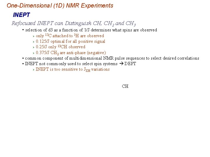 One-Dimensional (1 D) NMR Experiments INEPT Refocused INEPT can Distinguish CH, CH 2 and One-Dimensional (1 D) NMR Experiments INEPT Refocused INEPT can Distinguish CH, CH 2 and