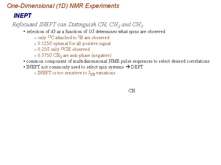 One-Dimensional (1 D) NMR Experiments INEPT Refocused INEPT can Distinguish CH, CH 2 and