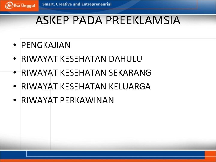 ASKEP PADA PREEKLAMSIA • • • PENGKAJIAN RIWAYAT KESEHATAN DAHULU RIWAYAT KESEHATAN SEKARANG RIWAYAT ASKEP PADA PREEKLAMSIA • • • PENGKAJIAN RIWAYAT KESEHATAN DAHULU RIWAYAT KESEHATAN SEKARANG RIWAYAT