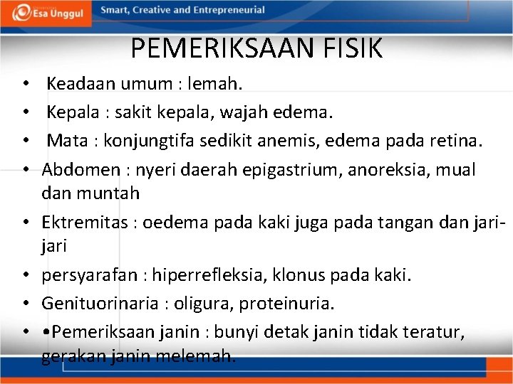 PEMERIKSAAN FISIK • • Keadaan umum : lemah. Kepala : sakit kepala, wajah edema. PEMERIKSAAN FISIK • • Keadaan umum : lemah. Kepala : sakit kepala, wajah edema.
