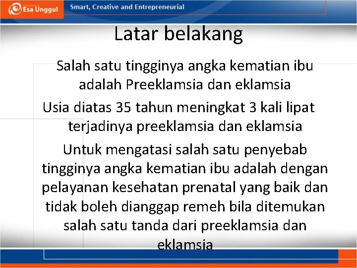 Latar belakang Salah satu tingginya angka kematian ibu adalah Preeklamsia dan eklamsia Usia diatas Latar belakang Salah satu tingginya angka kematian ibu adalah Preeklamsia dan eklamsia Usia diatas
