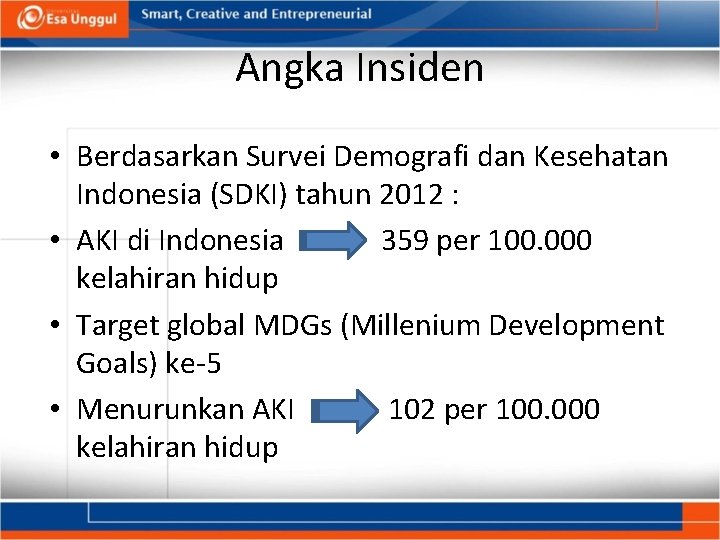 Angka Insiden • Berdasarkan Survei Demografi dan Kesehatan Indonesia (SDKI) tahun 2012 : • Angka Insiden • Berdasarkan Survei Demografi dan Kesehatan Indonesia (SDKI) tahun 2012 : •